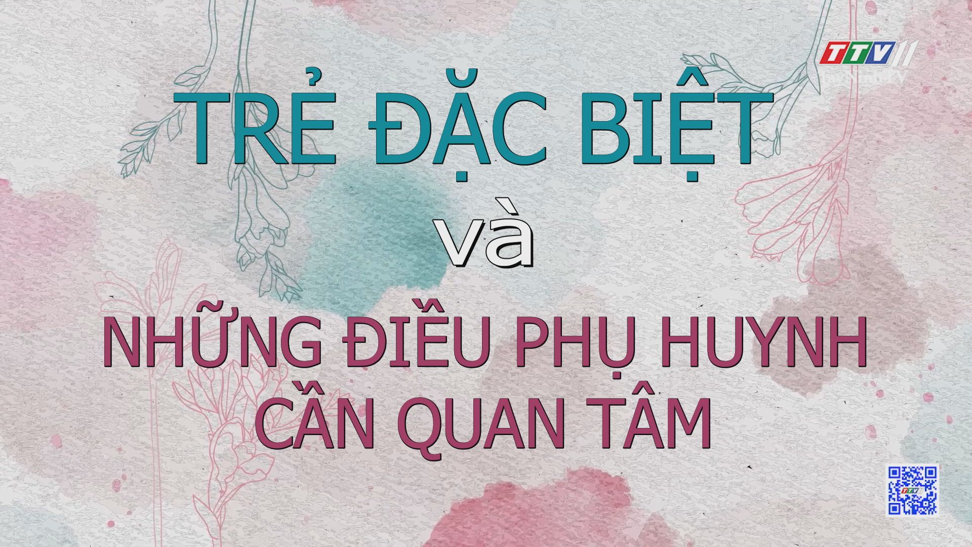 Trẻ đặc biệt và những điều phụ huynh cần quan tâm | TRANG TUỔI THƠ | TayNinhTV